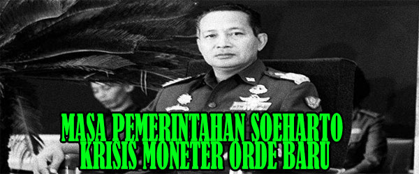 Masa Pemerintahan Soeharto : Krisis Moneter Orde Baru